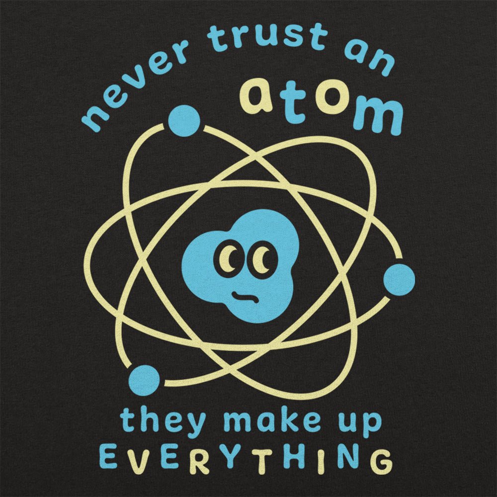 Never Trust an Atom - 6DollarShirts