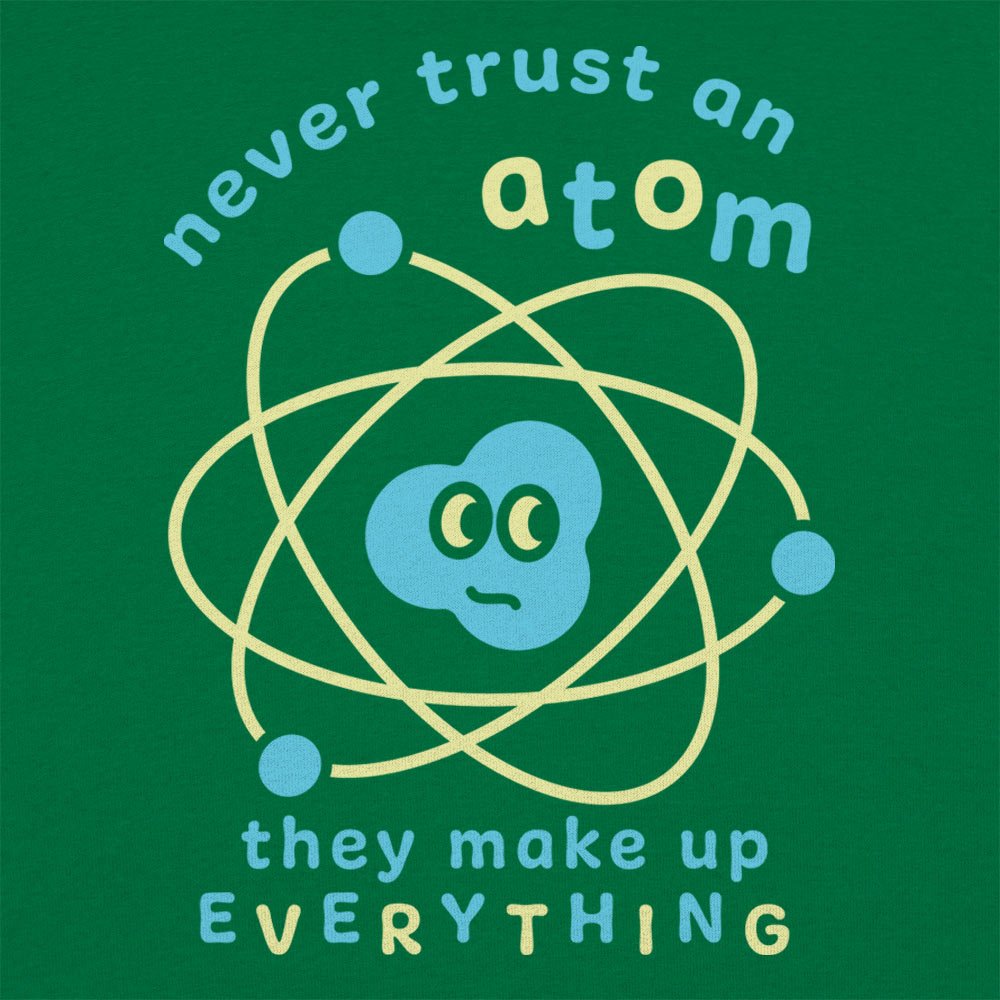Never Trust an Atom - 6DollarShirts