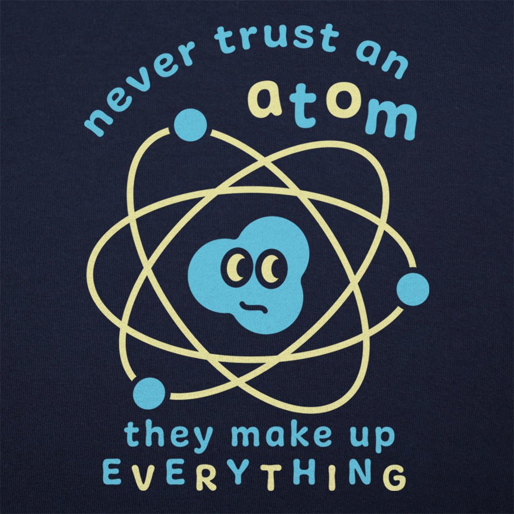 Never Trust an Atom
