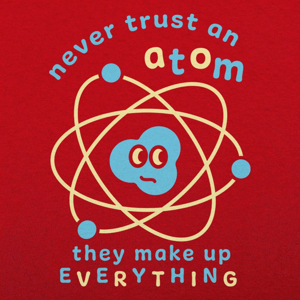 Never Trust an Atom