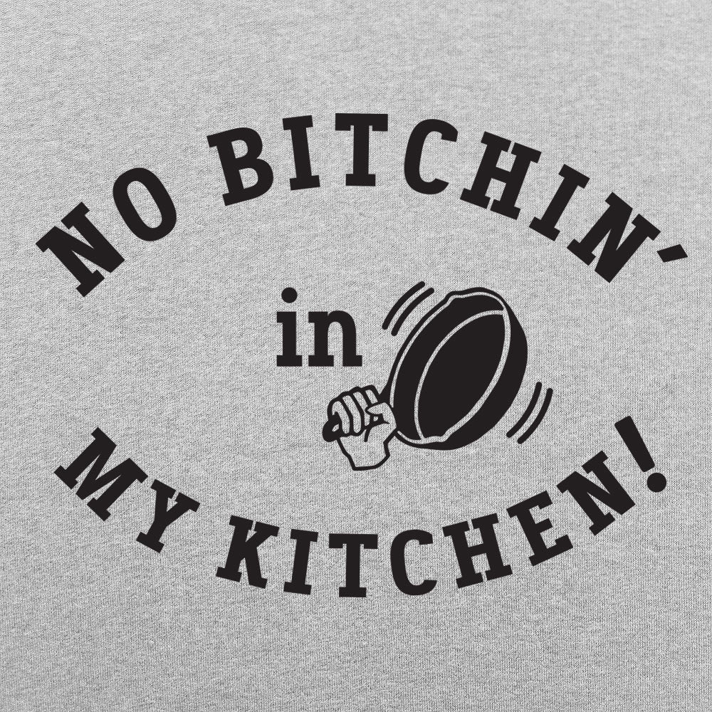No Bitchin' In My Kitchen - 6DollarShirts