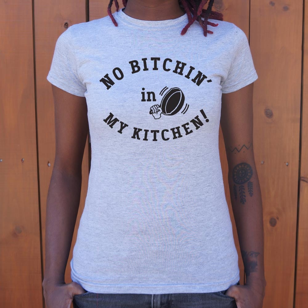 No Bitchin' In My Kitchen - 6DollarShirts