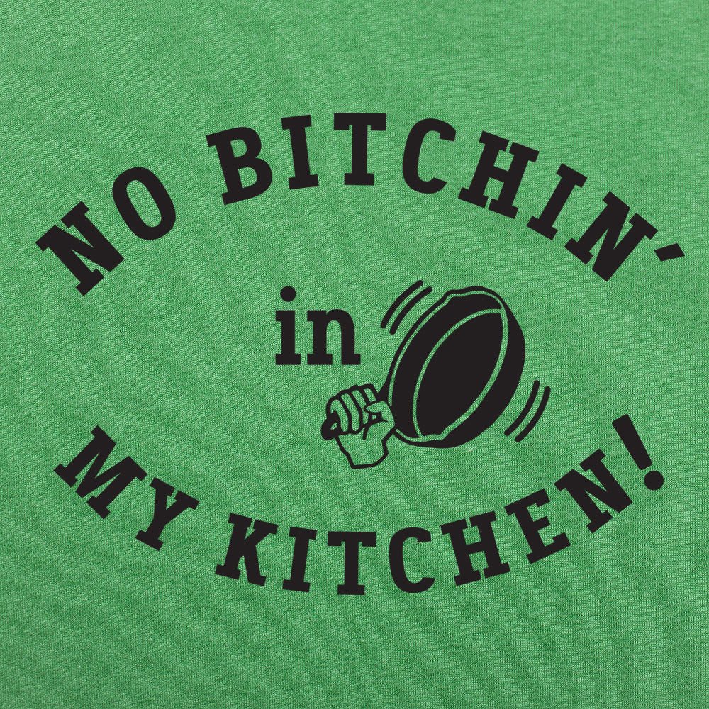 No Bitchin' In My Kitchen - 6DollarShirts