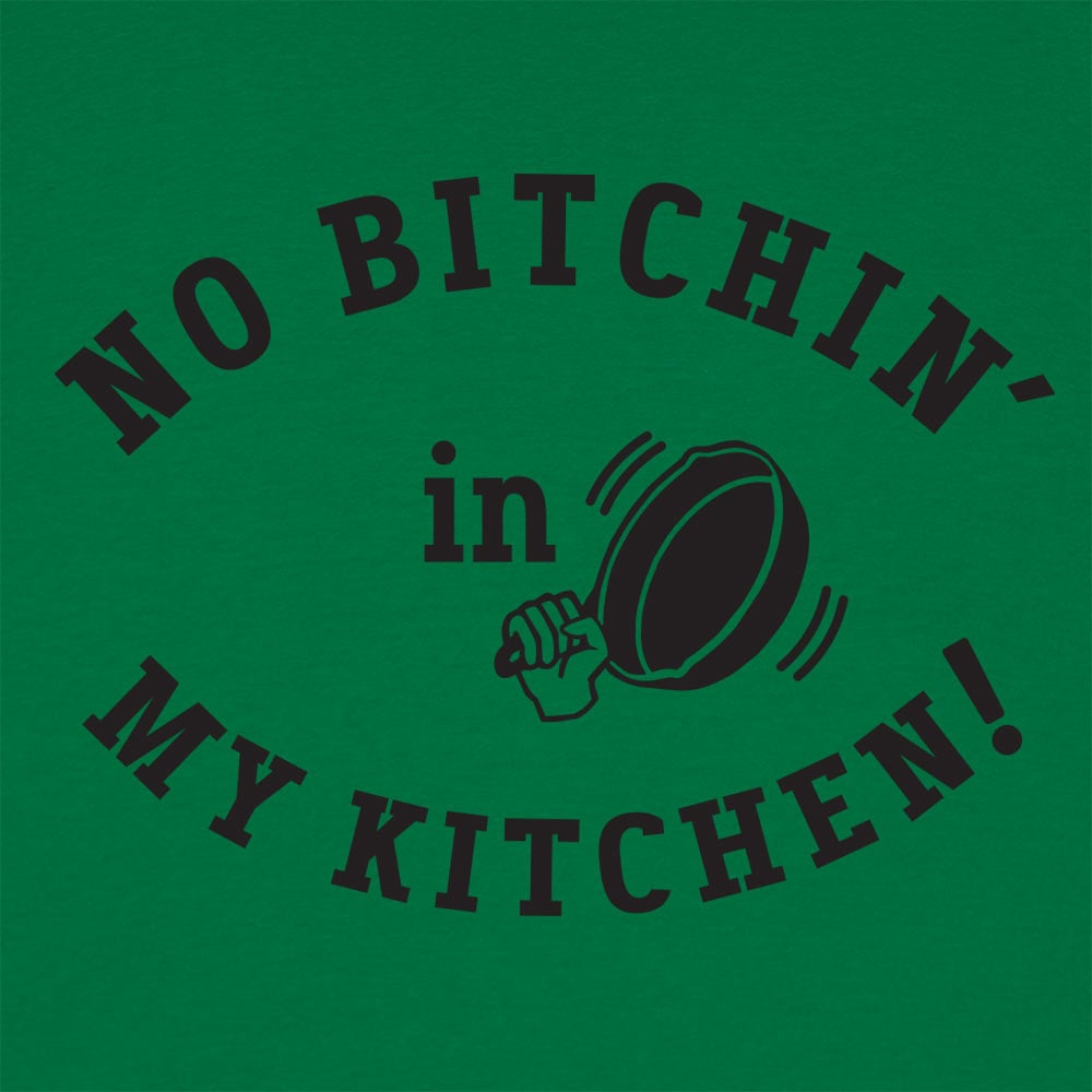 No Bitchin' In My Kitchen - 6DollarShirts