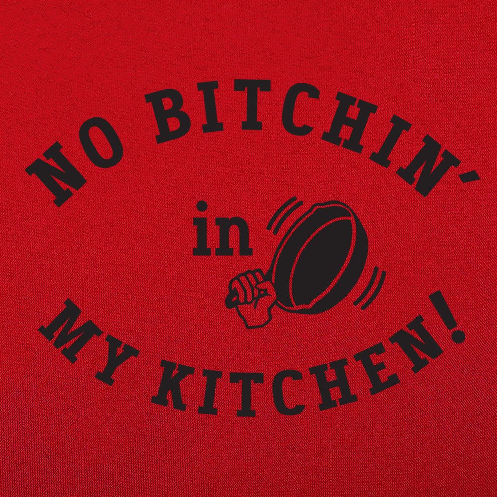 No Bitchin' In My Kitchen - 6DollarShirts