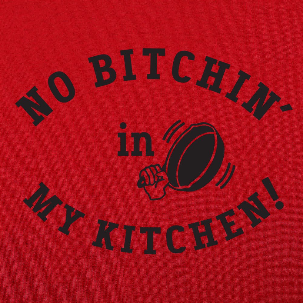 No Bitchin' In My Kitchen - 6DollarShirts