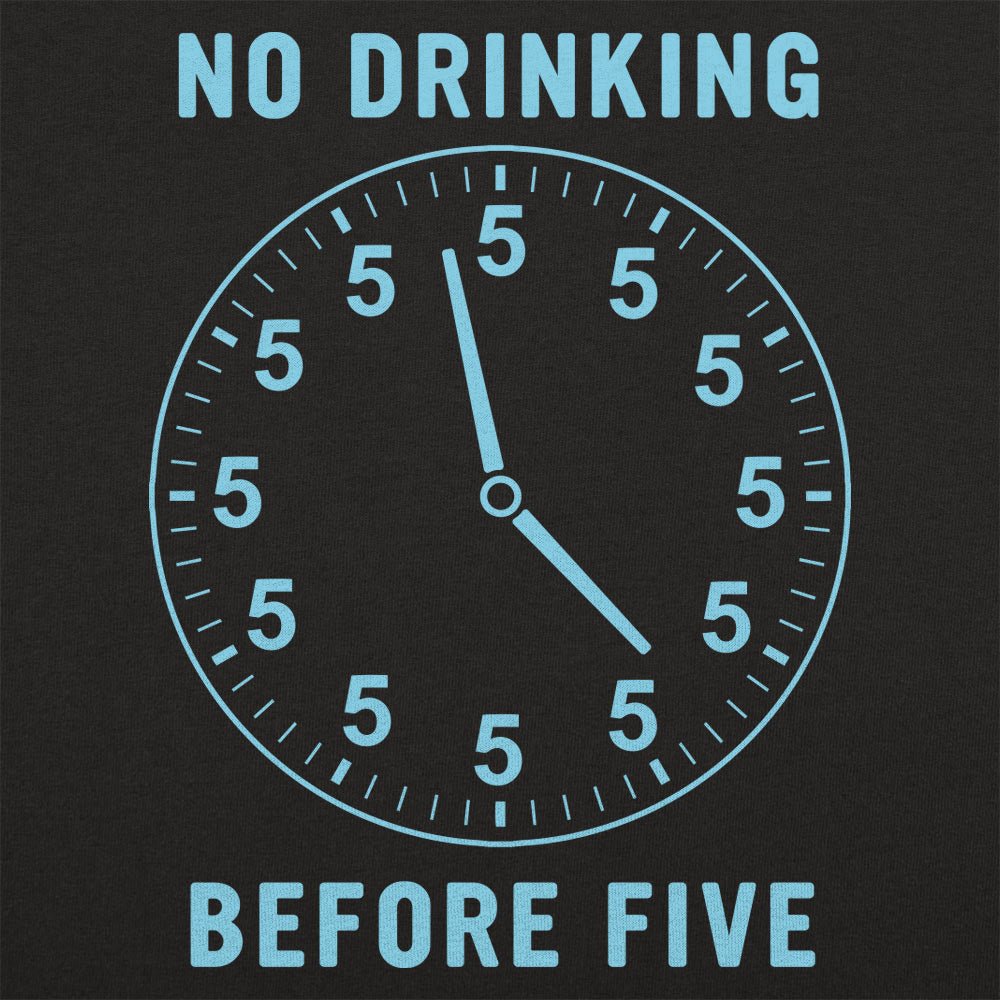 No Drinking Before Five