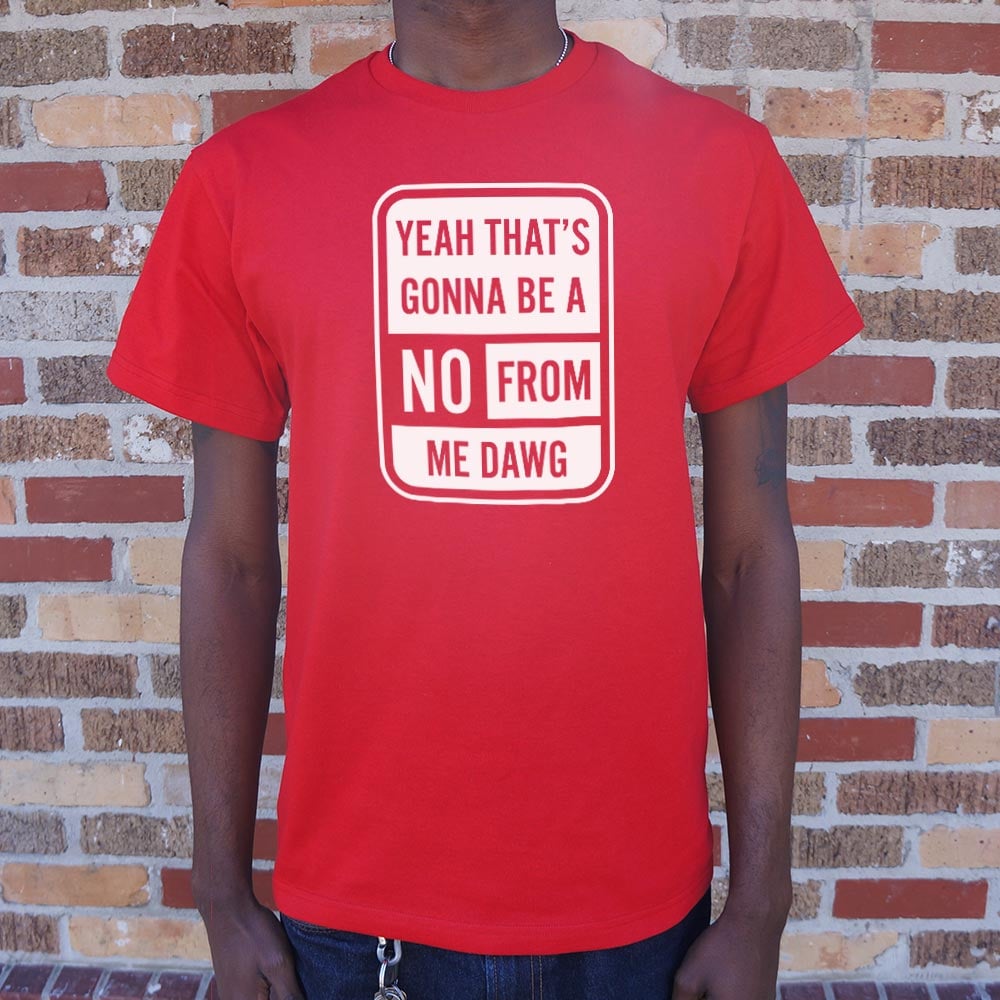 No From Me Dawg - 6DollarShirts
