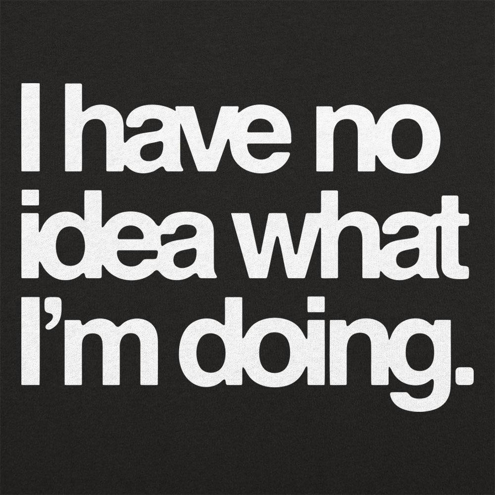 No Idea What I'm Doing - 6DollarShirts
