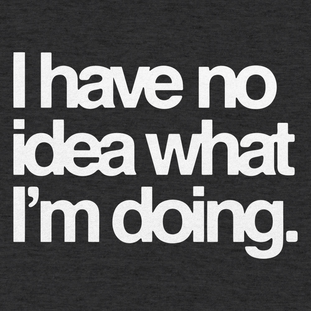 No Idea What I'm Doing - 6DollarShirts
