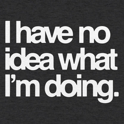 No Idea What I'm Doing - 6DollarShirts
