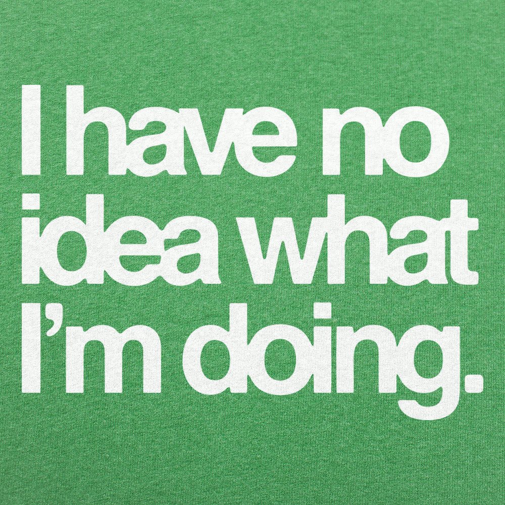 No Idea What I'm Doing - 6DollarShirts