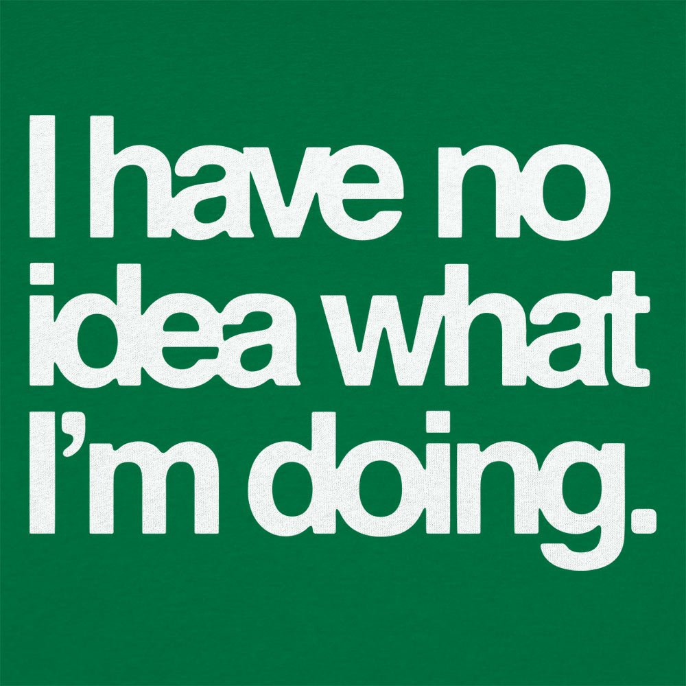 No Idea What I'm Doing - 6DollarShirts