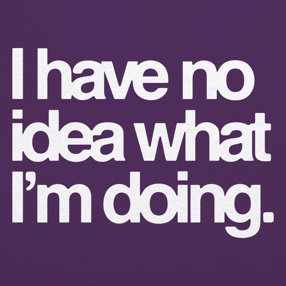 No Idea What I'm Doing - 6DollarShirts