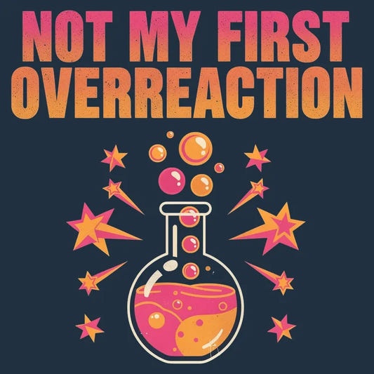 Not My First Overreaction graphic tee design