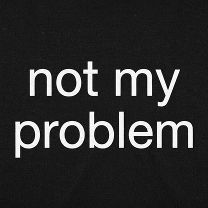 Not My Problem detail