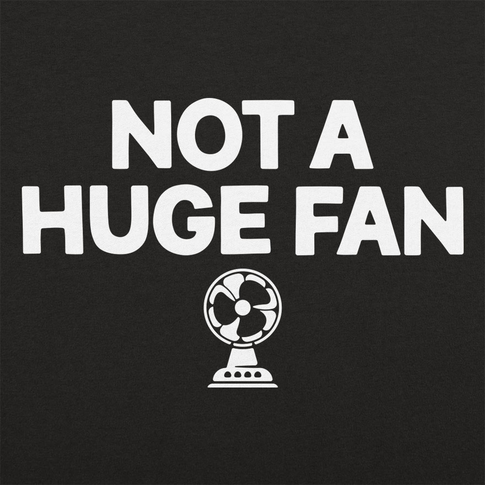Not A Huge Fan - 6DollarShirts