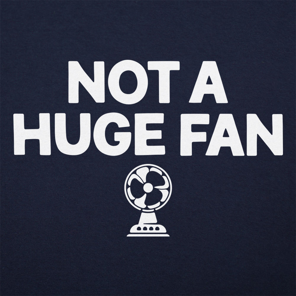 Not A Huge Fan - 6DollarShirts