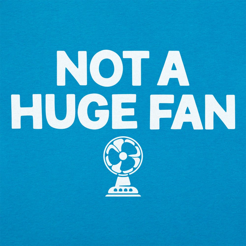 Not A Huge Fan - 6DollarShirts