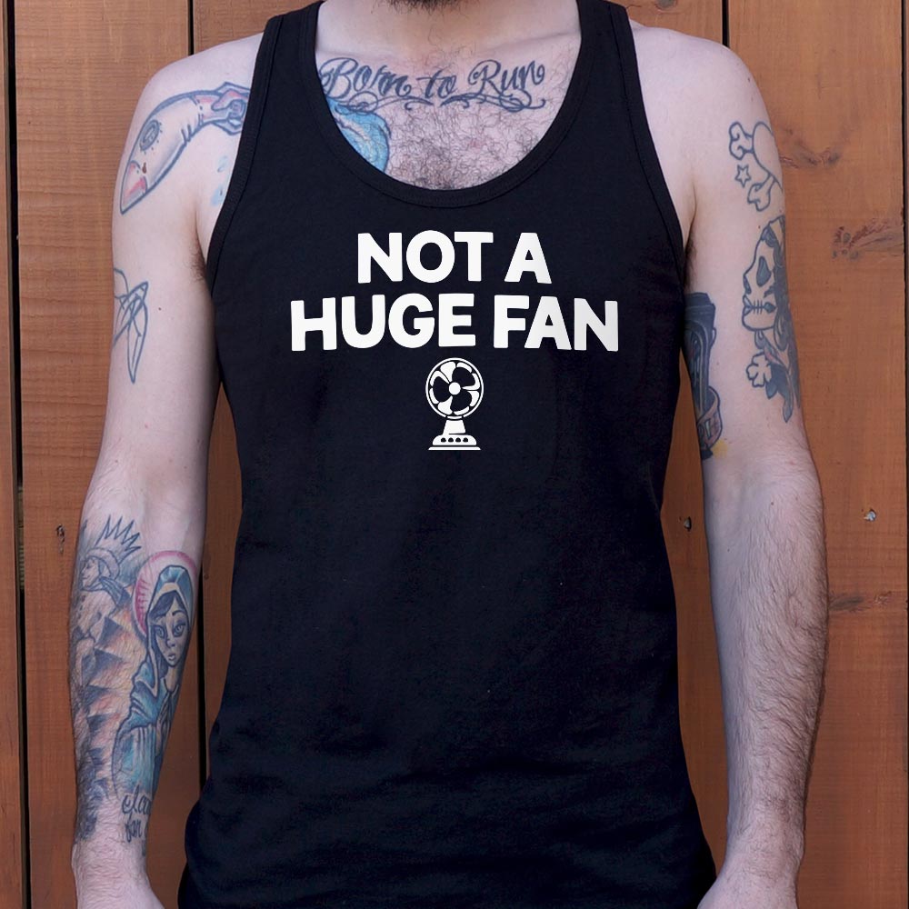 Not A Huge Fan - 6DollarShirts
