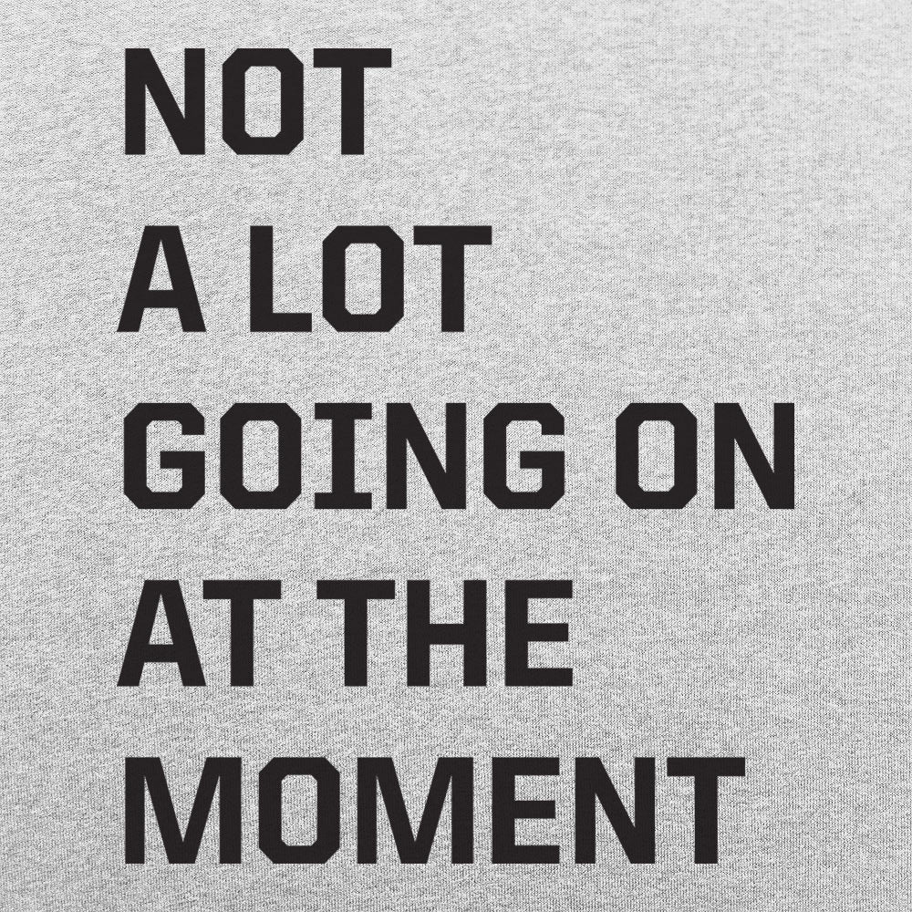 Not a Lot Going On - 6DollarShirts