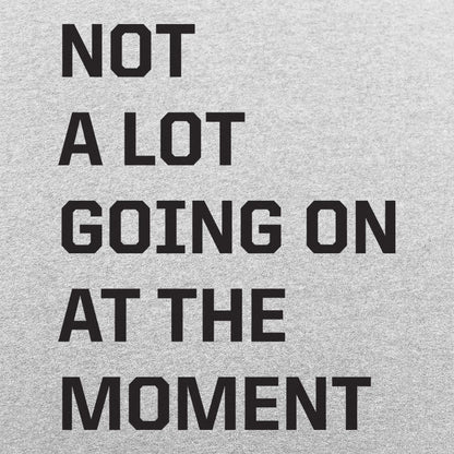 Not a Lot Going On - 6DollarShirts