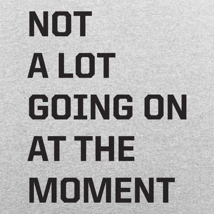 Not a Lot Going On - 6DollarShirts