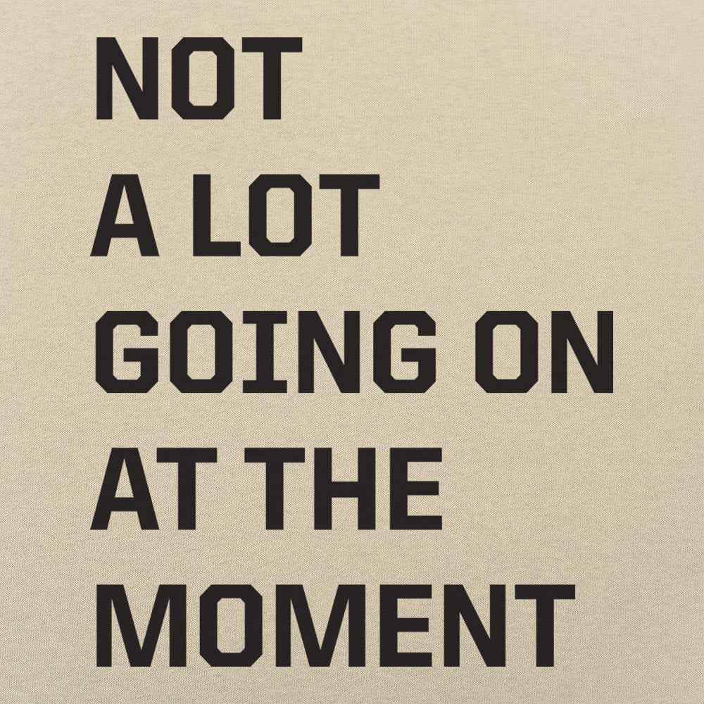Not a Lot Going On - 6DollarShirts