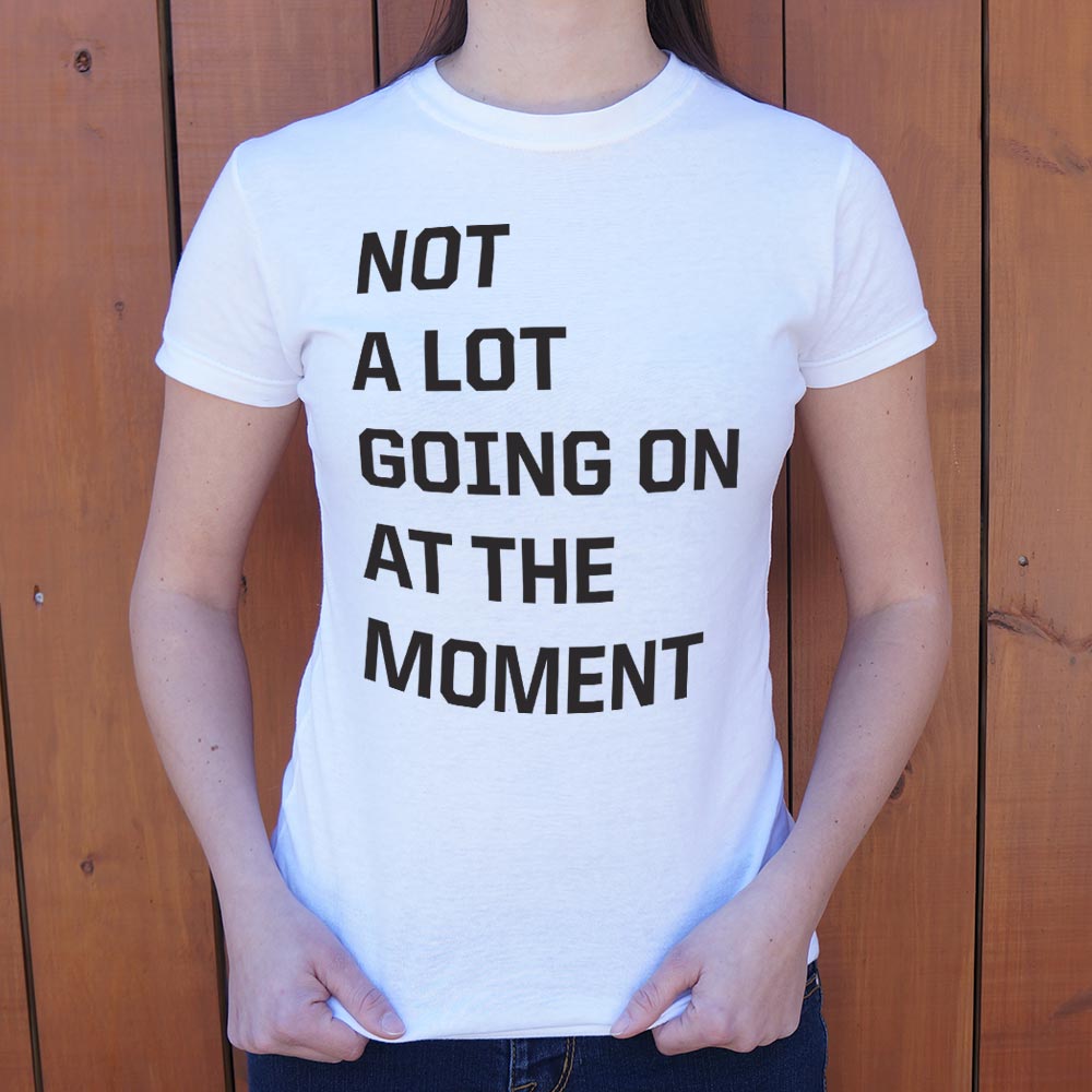 Not a Lot Going On - 6DollarShirts