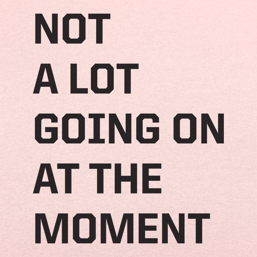 Not a Lot Going On - 6DollarShirts