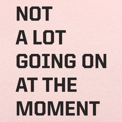 Not a Lot Going On - 6DollarShirts
