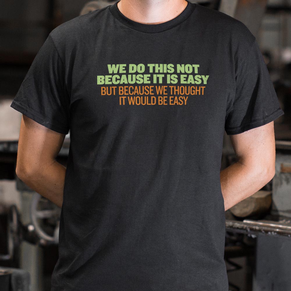 Not Because It's Easy - 6DollarShirts