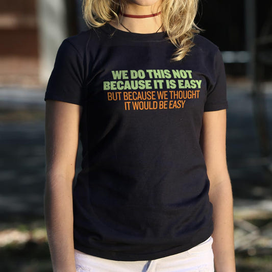 Not Because It's Easy - 6DollarShirts