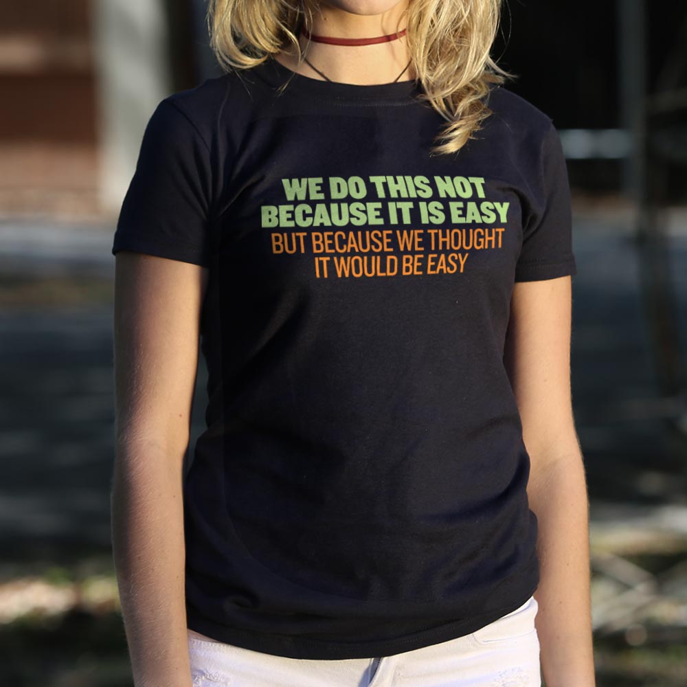 Not Because It's Easy - 6DollarShirts