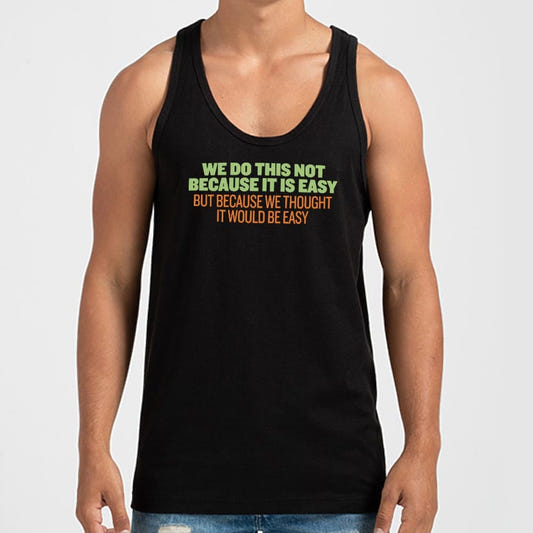 Not Because It's Easy - 6DollarShirts