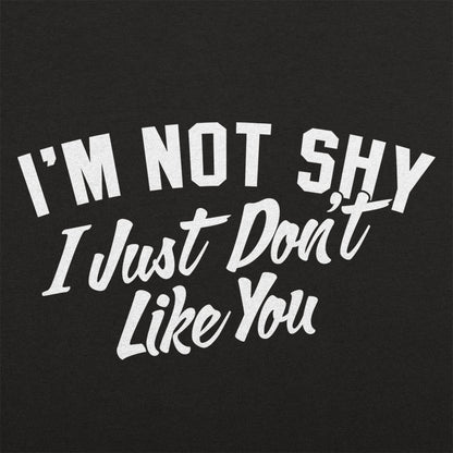 Not Shy Don't Like You - 6DollarShirts