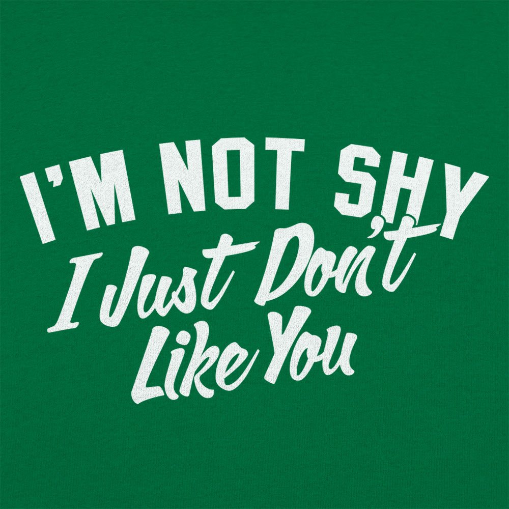 Not Shy Don't Like You - 6DollarShirts