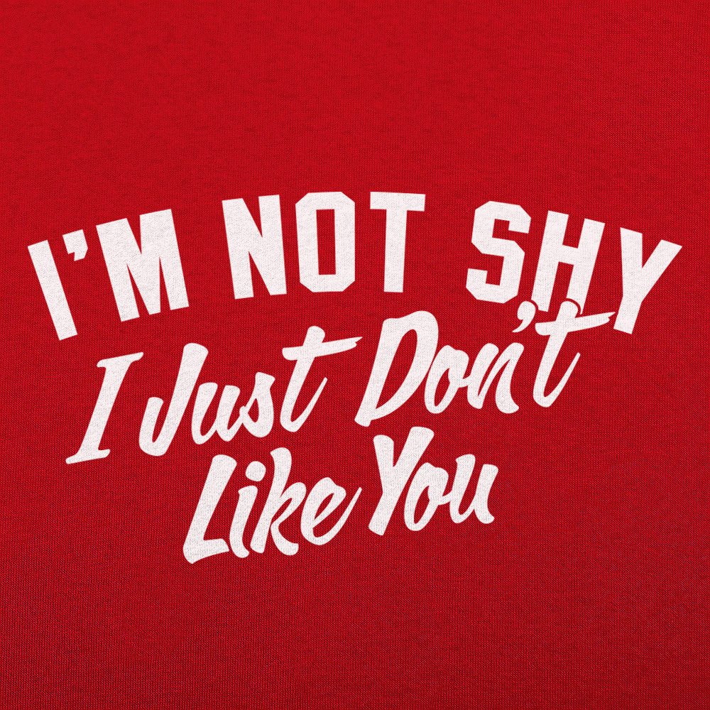 Not Shy Don't Like You - 6DollarShirts