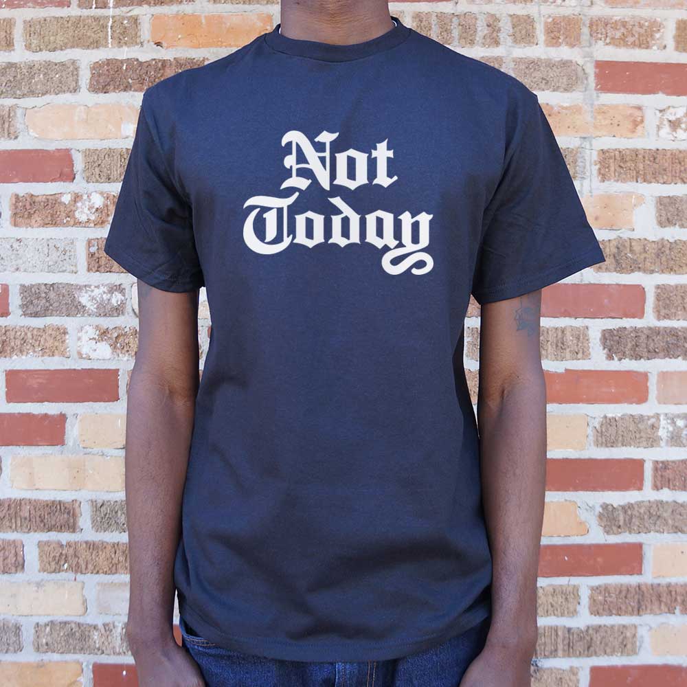 Not Today - 6DollarShirts