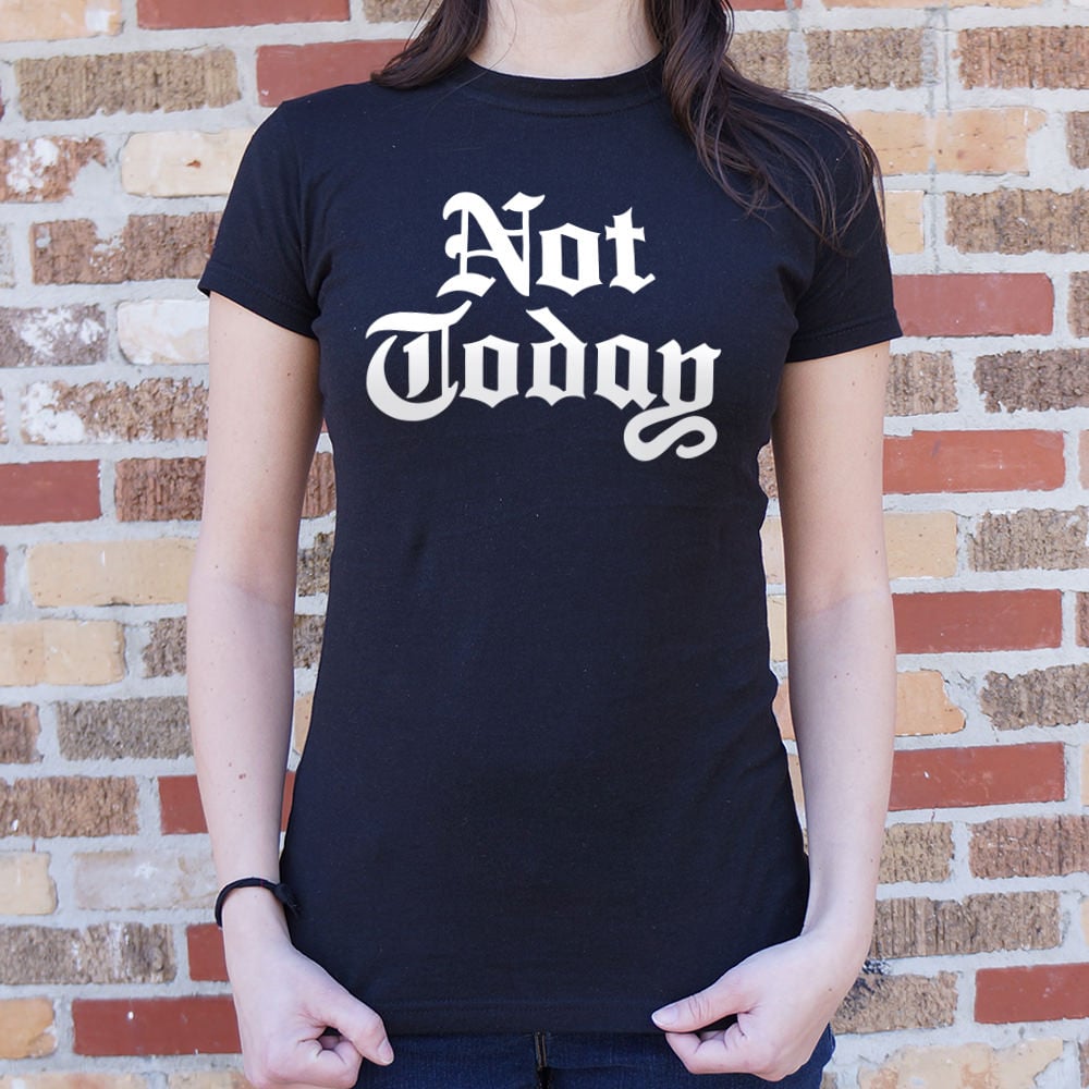 Not Today - 6DollarShirts