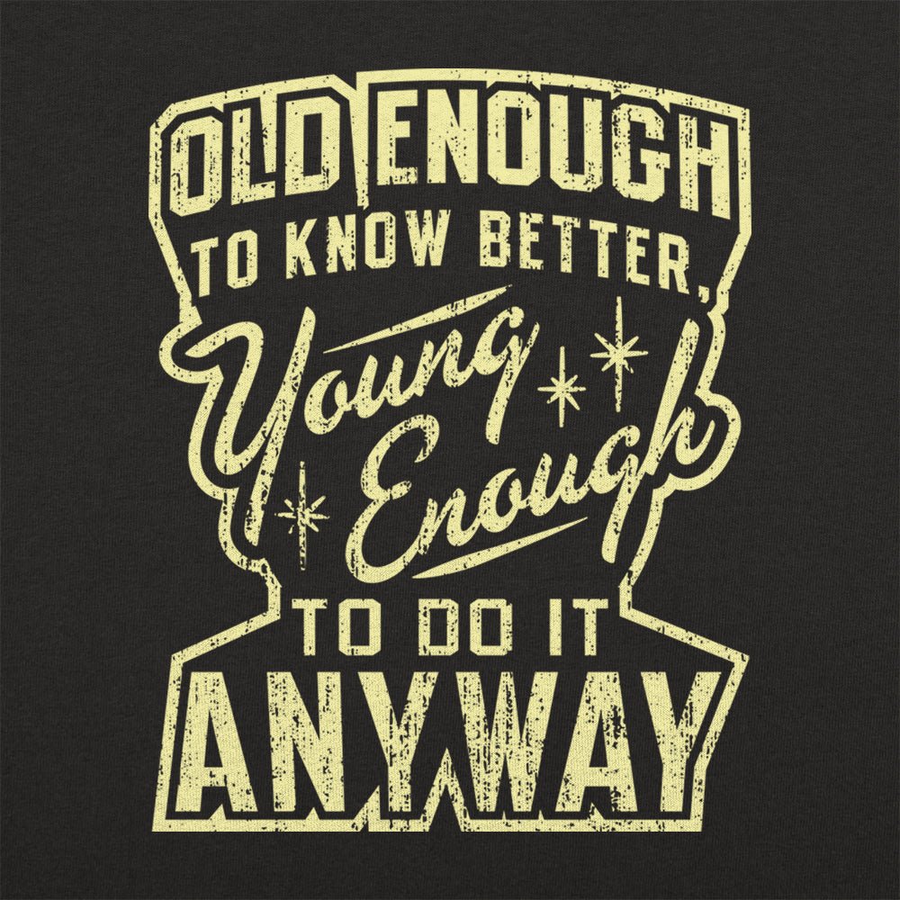 Old Enough Young Enough - 6DollarShirts