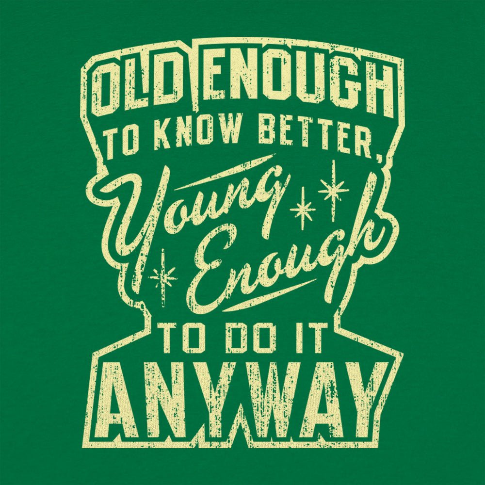 Old Enough Young Enough - 6DollarShirts