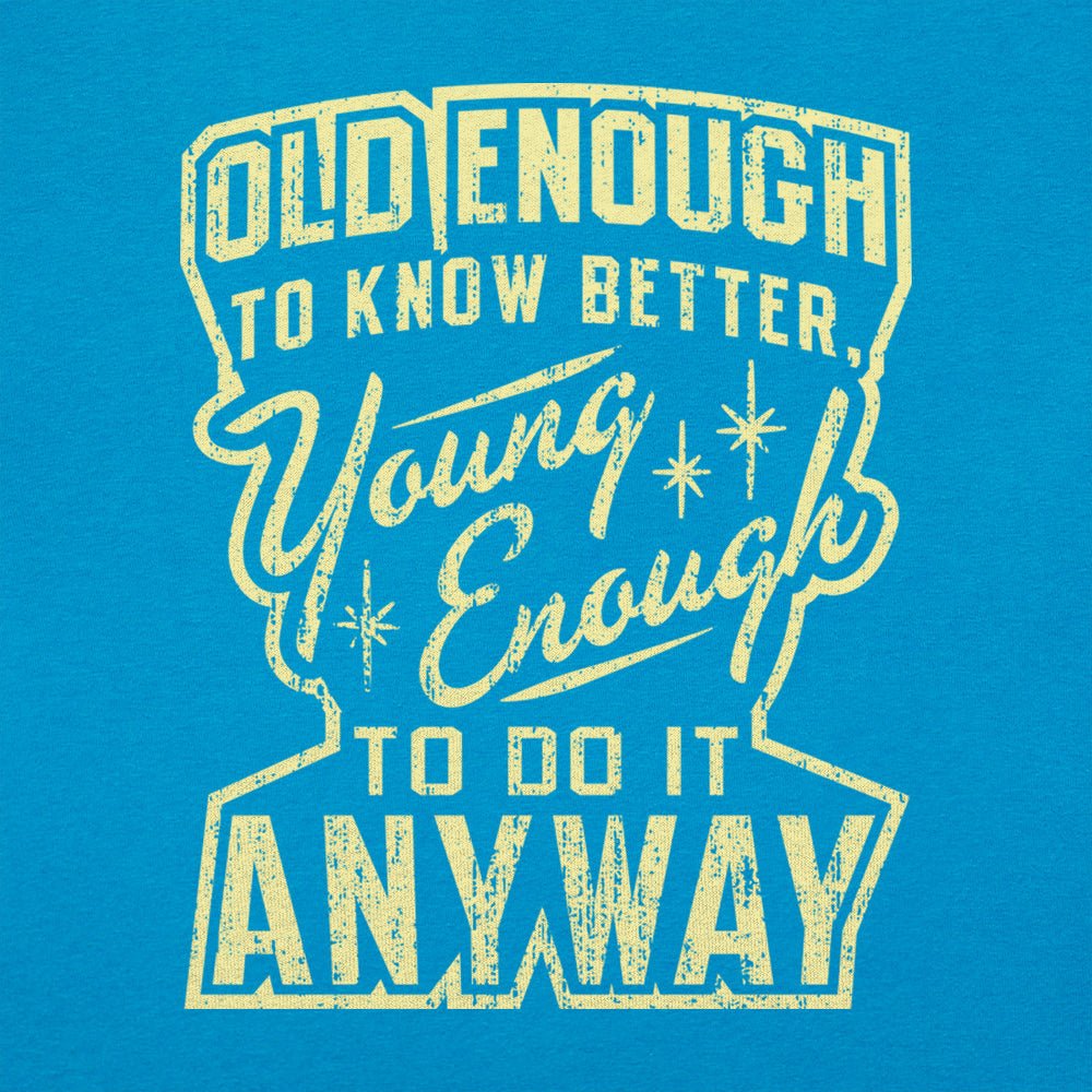 Old Enough Young Enough - 6DollarShirts
