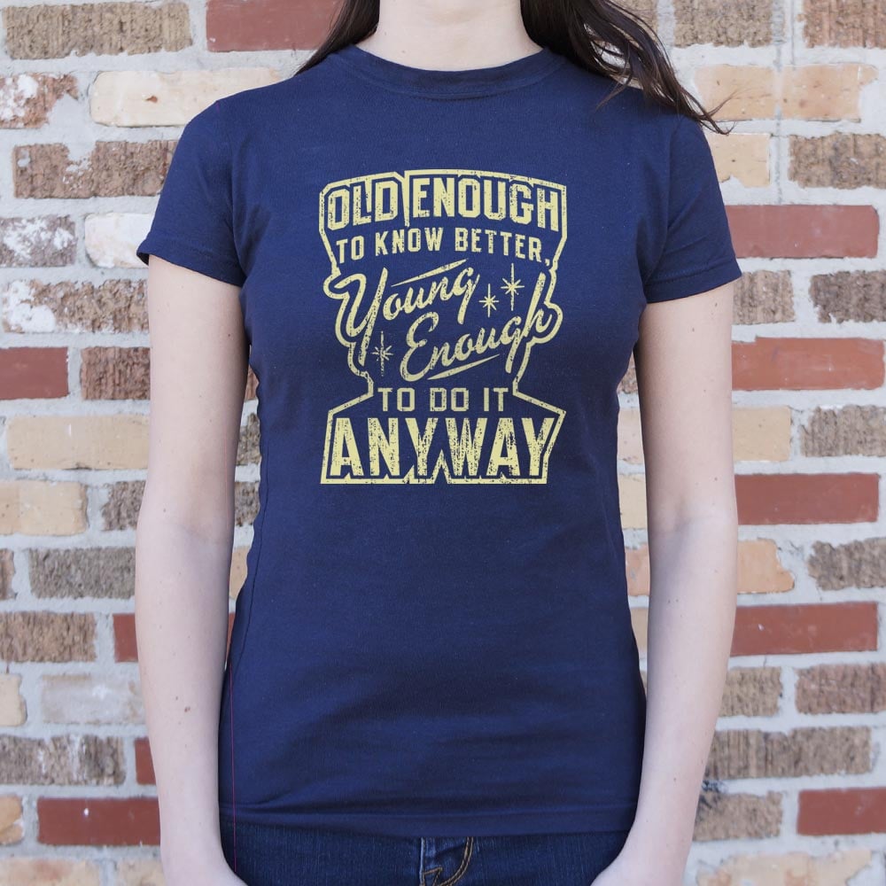 Old Enough Young Enough - 6DollarShirts