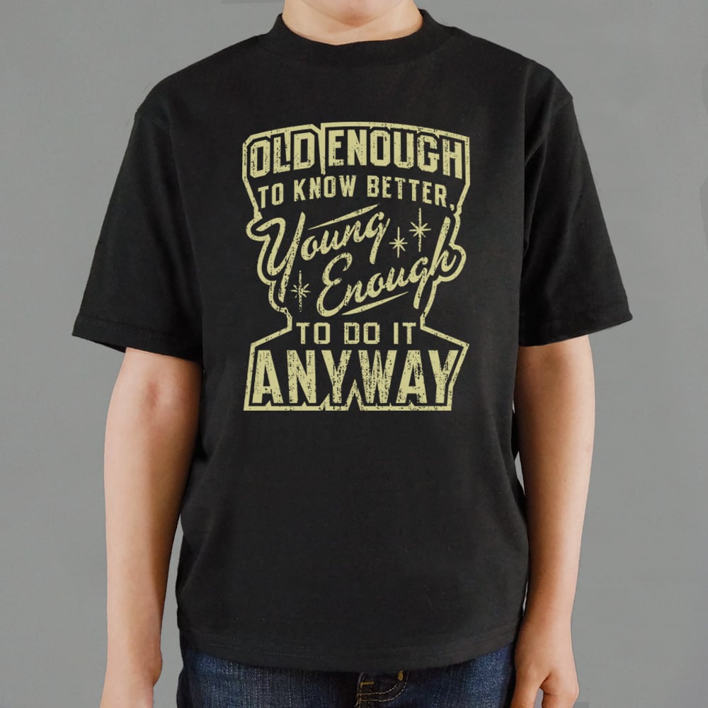 Old Enough Young Enough - 6DollarShirts