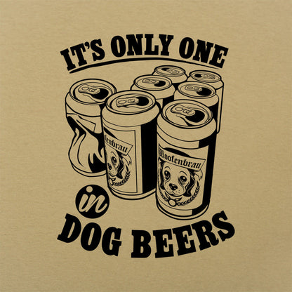 It's Only One In Dog Beers,