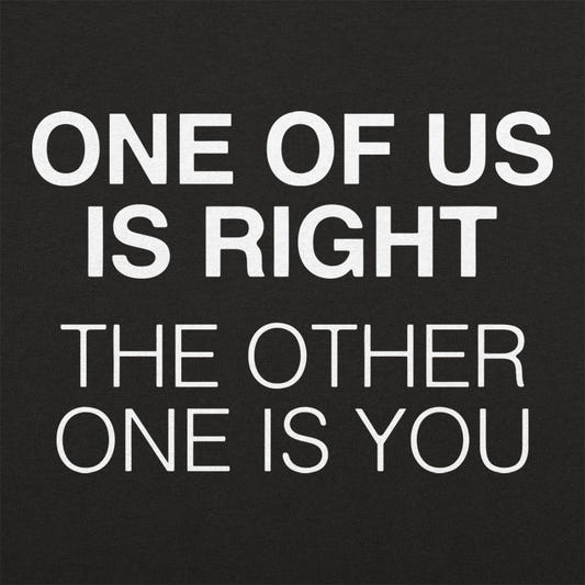 One of Us Is Right, the Other One Is You graphic tee design