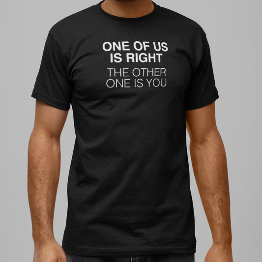 One of Us is Right - 6DollarShirts