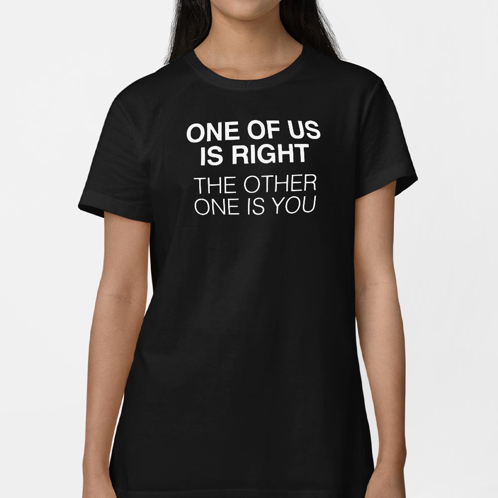 One of Us is Right - 6DollarShirts