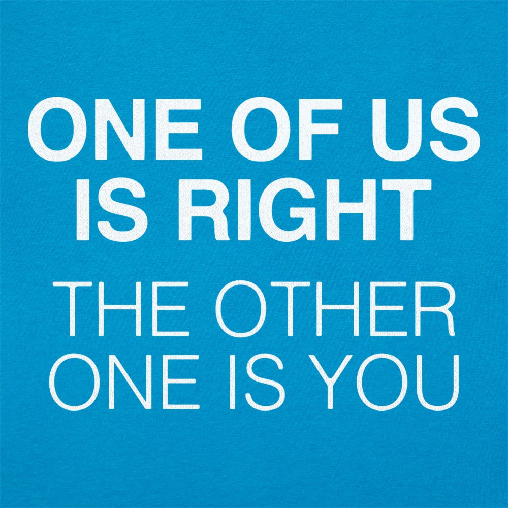 One of Us is Right - 6DollarShirts